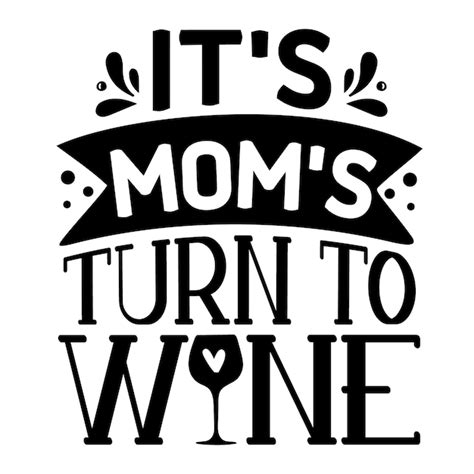 Premium Vector Its Moms Turn To Wine Hand Lettering Premium Vector Design