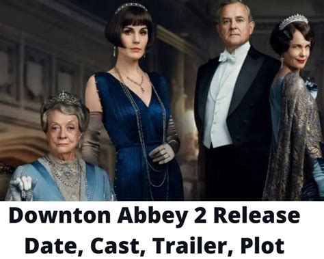 Downton Abbey 2 Release Date Cast Trailer Plot