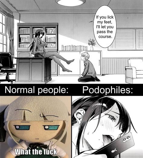 If You Lick My Feet I Ll Let You Pass The Course Normal People Podophiles What The Fuck Ifunny