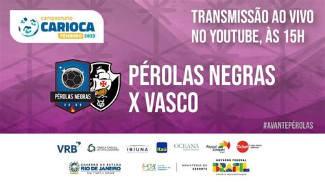 PÉROLAS NEGRAS X VASCO CARIOCA FEMININO 4ª RODADA AO VIVO YouTube