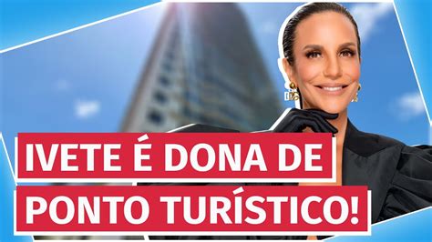 Você sabia que Ivete Sangalo transformou prédio de luxo em ponto