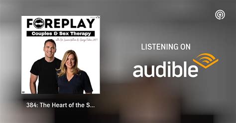 The Heart Of The Solution Foreplay Radio Couples And Sex Therapy Podcasts On Audible
