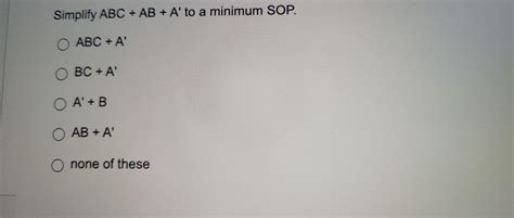 Solved Simplify Abc Ab A To A Minimum Sop Abc A Bc A Chegg