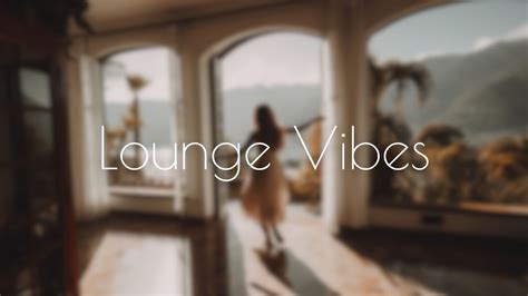 Lounge Vibes Smooth And Soothing Sounds For A Relaxing Day Youtube