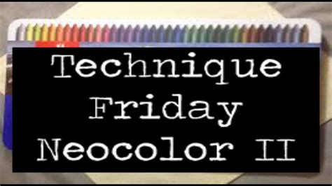 Technique Friday Neocolor Ii Water Soluble Crayons Youtube