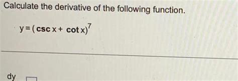 [answered] Calculate The Derivative Of The Following Function Y Cscx