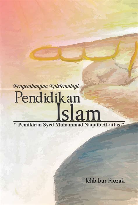 Buku Pengembangan Epistemologi Pendidikan Islam Pemikiran Syed