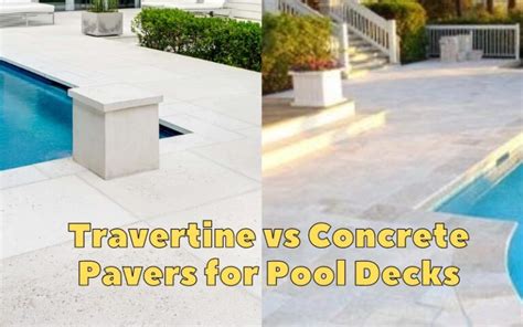 Travertine Vs Concrete Pavers For Pool Decks Backyard Advisor