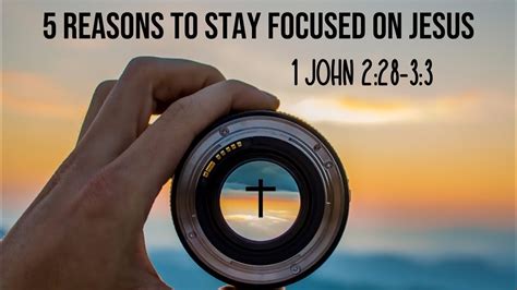 5 Reasons To Stay Focused On Jesus 1 John 228 33 Youtube