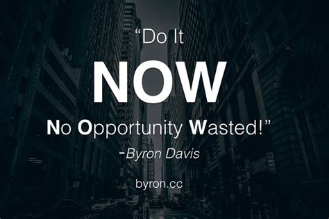 Do it NOW: No Opportunity Wasted! | Opportunity quotes, Opportunity, Waste