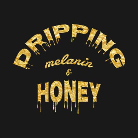 Dripping Melanin And Honey T Shirt For Women Melanin Goddess T