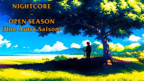 Nightcore Open Season Une Autre Saison Josef Salvat Youtube