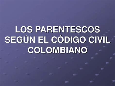 Ppt Los Parentescos Seg N El C Digo Civil Colombiano Powerpoint