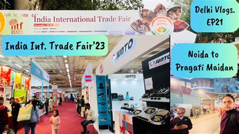 Delhi Vlogs Ep Indian International Trade Fair Pragati Maidan