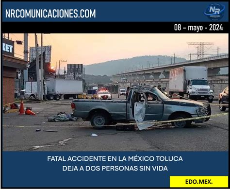 Trágico Accidente En La México Toluca Deja Dos Personas Sin Vida Nr