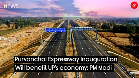 Purvanchal expressway inauguration will benefit ups economy pm modi-The ...