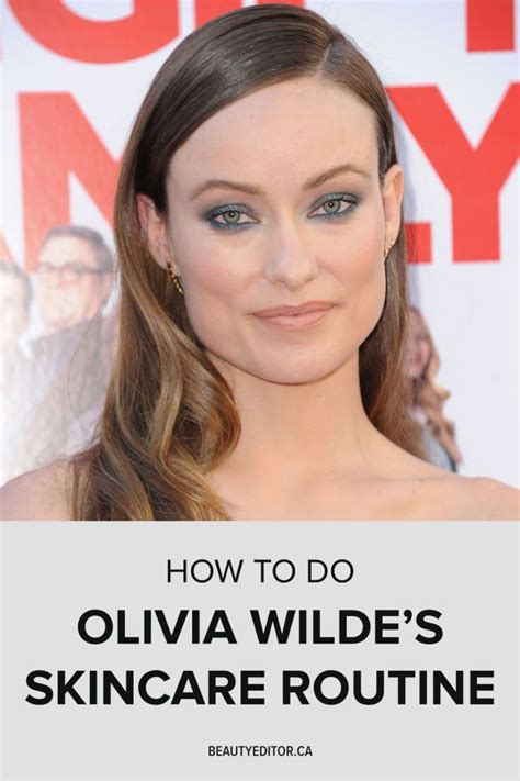 How To Do Olivia Wildes Skincare Routine Celebrity Skin Care Skin