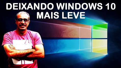 Como deixar o windows 10 mais leve e rápido Sete dicas para deixar seu