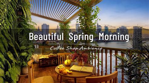 Beautiful Spring Morning Instrumental Spring Jazz Music In Outdoor