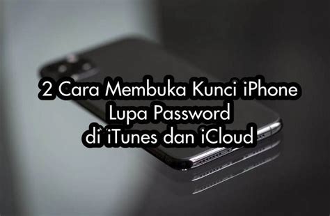 2 Cara Membuka Kunci IPhone Lupa Password Di ITunes Dan ICloud Mbaheza