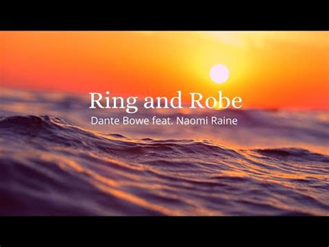 Ring And Robe Lyric Video By Dante Bowe Feat Naomi Raine Bethel Music