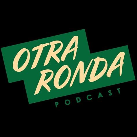 Otra Ronda El Podcast Escuchar En PodcastyRadio Mx