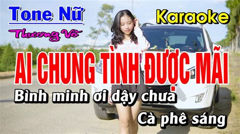 Karaoke Ai Chung Tình Được Mãi Tone Nữ Beat Chuẩn Thương Võ YouTube