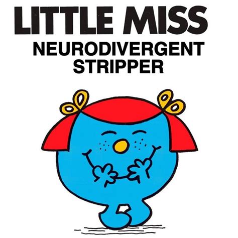 Little Miss Neorodivergent Stripper | Little Miss Memes | Know Your Meme