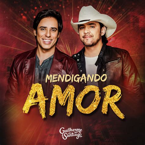 Mendigando Amor Single By Guilherme And Santiago Spotify