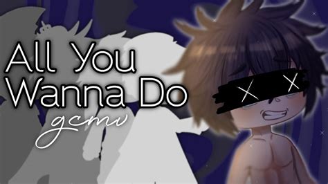 All You Wanna Do Gcmv Gay Warning Read Description Gacha Club Jansyy Kun