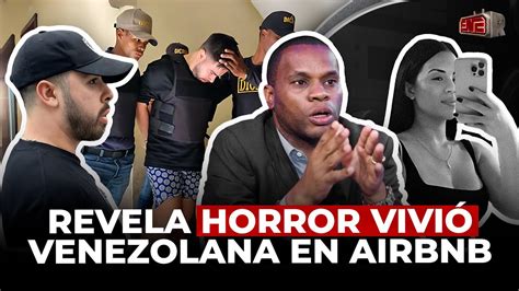 TOLENTINO REVELA HORROR VIVIÓ VENEZOLANA EN AIRBNB DE PIANTINI PIDE