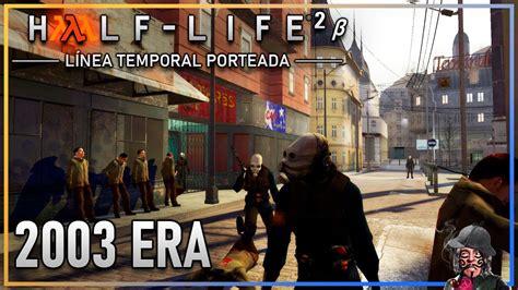 🔴 🔥 Half Life 2 Beta 2003 Era LÍnea Temporal Porteada Youtube