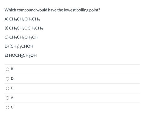 Solved Which Compound Would Have The Lowest Boiling Point Chegg