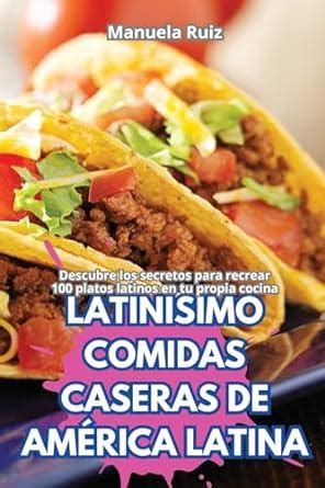 Latinísimo Comidas Caseras de América Latina Spanish Edition Manuela