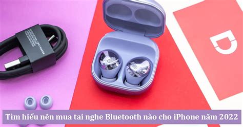 Tìm hiểu nên mua tai nghe Bluetooth nào cho iPhone năm 2025