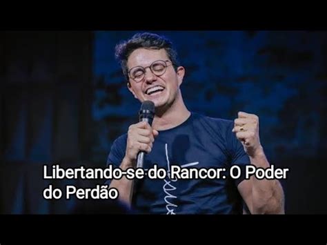 Libertando Se Do Rancor O Poder Do Perd O Youtube