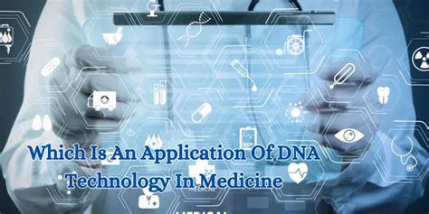 Which Is An Application Of DNA Technology In Medicine