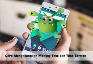 Cara Mudah Dan Cepat Menghapus Monkey Test Dan Time Di Android