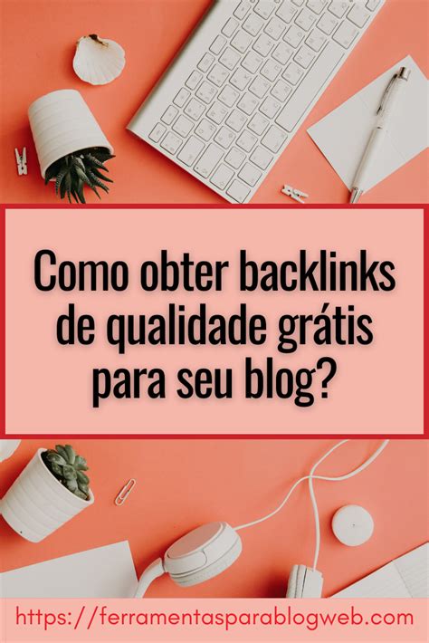 Como obter backlinks de qualidade grátis para seu blog Como criar um