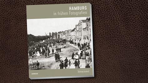 Neuer Bildband Hamburg in frühen Fotografien NDR de Kultur Buch