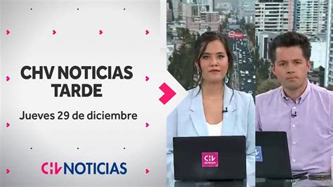 Noticiero Chv Noticias Tarde Jueves 29 De Diciembre De 2022 Youtube