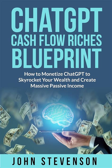 Chatgpt Cash Flow Riches Blueprint How To Monetize Chatgpt To Skyrocket Your Wealth And Create