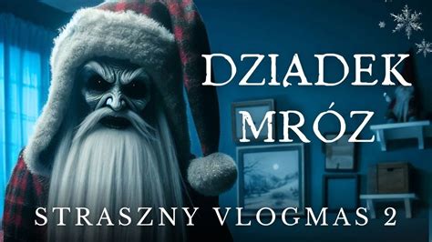 DZIADEK MRÓZ STRASZNY VLOGMAS 2 Mary Straszne Historie YouTube