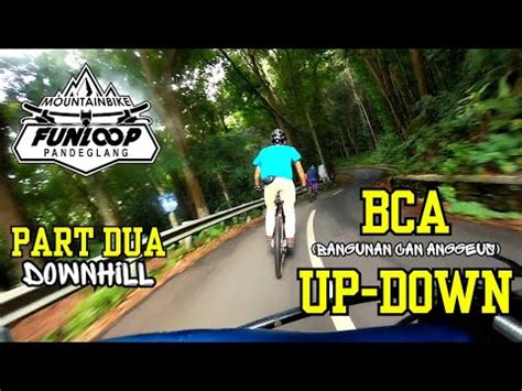 Gak Ngeloop Bca Bangunan Can Anggeus Up Down Part Dua Downhill