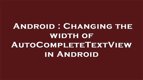 Android Changing The Width Of AutoCompleteTextView In Android YouTube