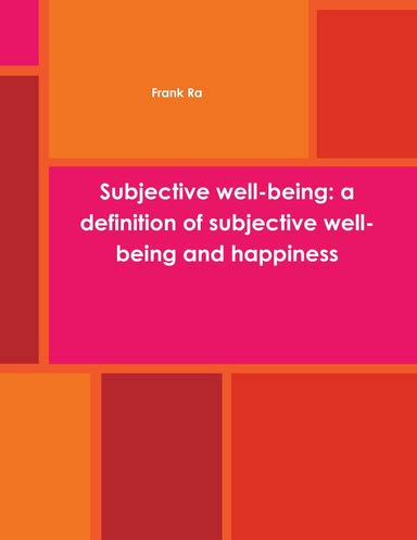 Subjective Well Being A Definition Of Subjective Well Being And Happiness