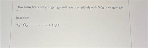 Solved How Many Liters Of Hydrogen Gas Will React Completely Chegg