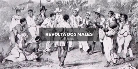 Causas Da Revolta Dos Malês - O que foi a Revolta dos Malês? Causas, Objetivos, Consequências