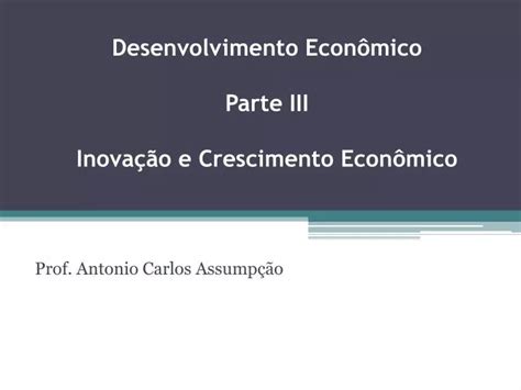 PPT Desenvolvimento Econômico Parte III Inovação e Crescimento