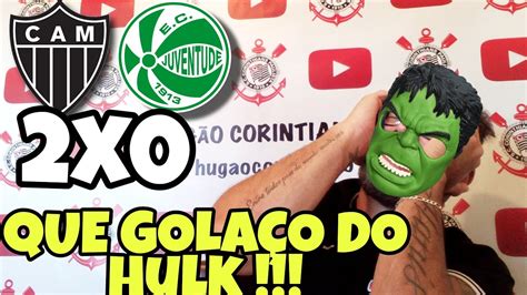 CORINTIANO REAGINDO REACT ATLÉTICO MG 2X0 JUVENTUDE GOLAÇO DO HULK